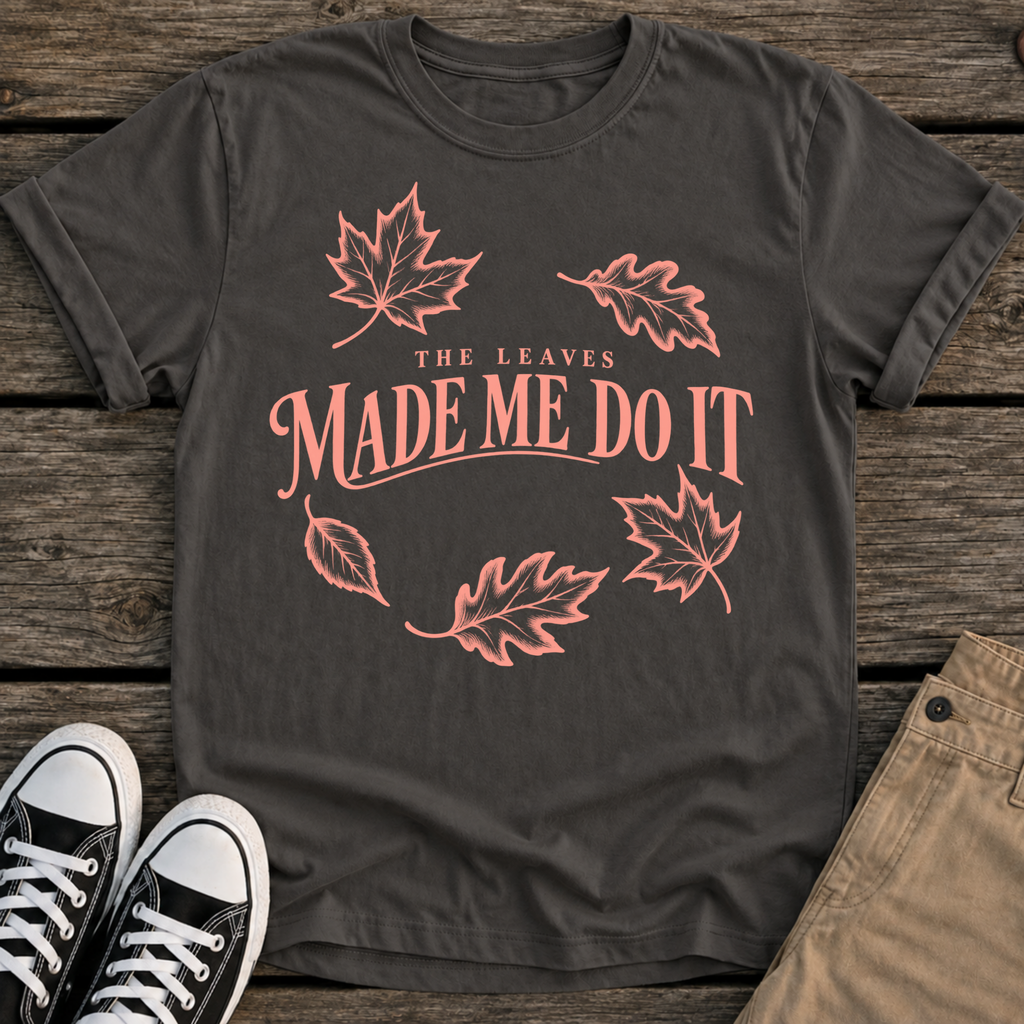 Leaves Made Me T-Shirt