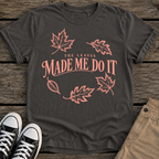 Leaves Made Me T-Shirt