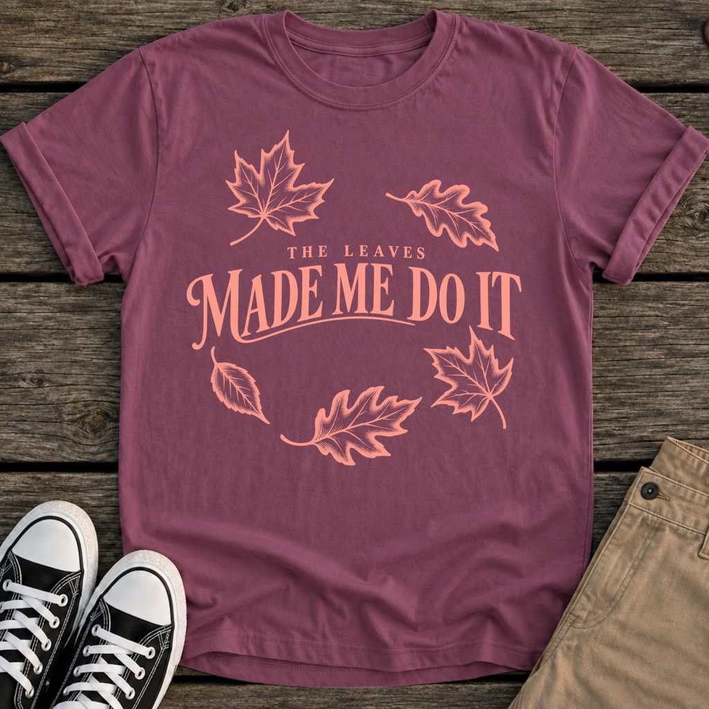 Leaves Made Me T-Shirt