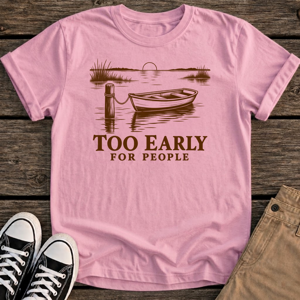 Too Early T-Shirt