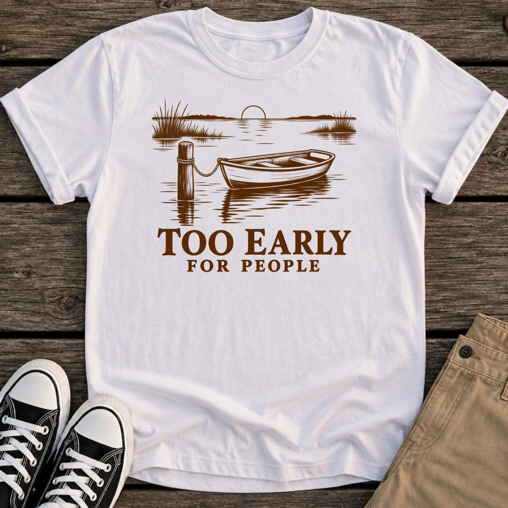 Too Early T-Shirt