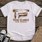 Too Early T-Shirt