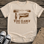 Too Early T-Shirt